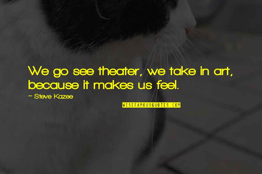 Shinji Ikari Japanese Quotes By Steve Kazee: We go see theater, we take in art,