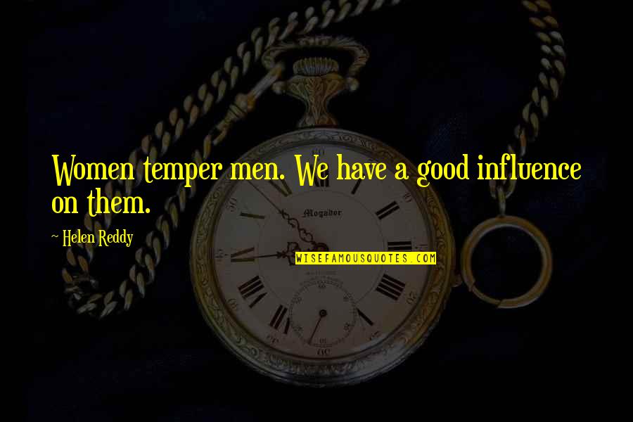 Shinji Kido Quotes By Helen Reddy: Women temper men. We have a good influence