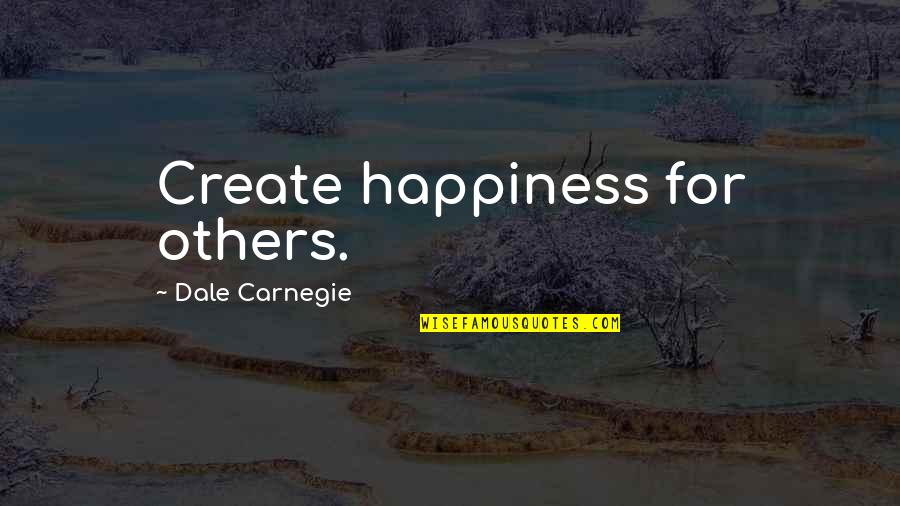 Shinji Mimura Quotes By Dale Carnegie: Create happiness for others.