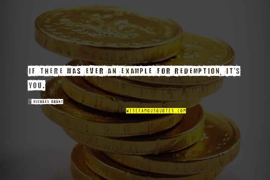 Shinji Moon Quotes By Michael Grant: If there was ever an example for redemption, Shinji Moon Quotes By Michael Grant: If there was ever an example for redemption,