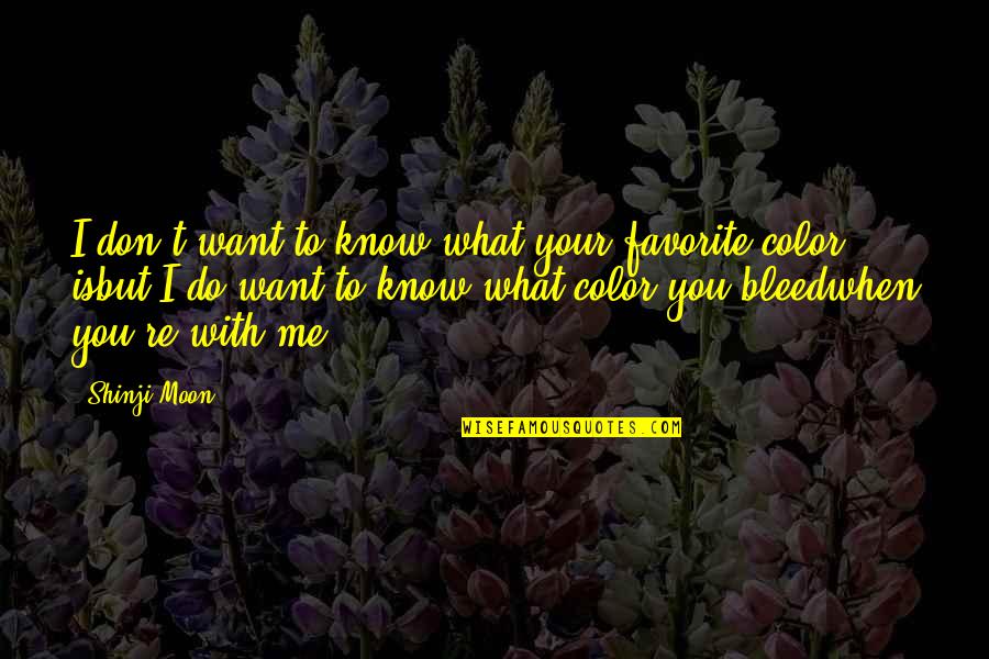 Shinji Moon Quotes By Shinji Moon: I don't want to know what your favorite Shinji Moon Quotes By Shinji Moon: I don't want to know what your favorite