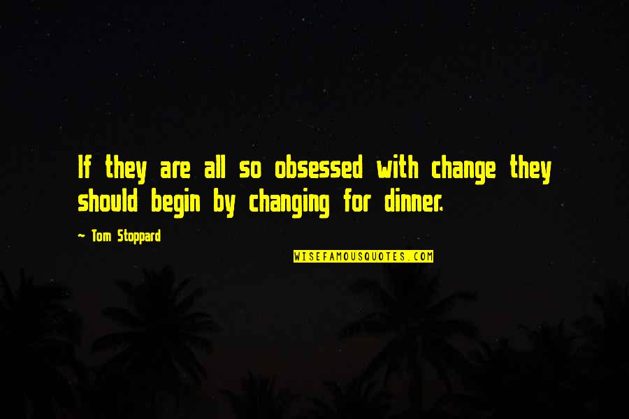 Shinjiro Sasaki Quotes By Tom Stoppard: If they are all so obsessed with change