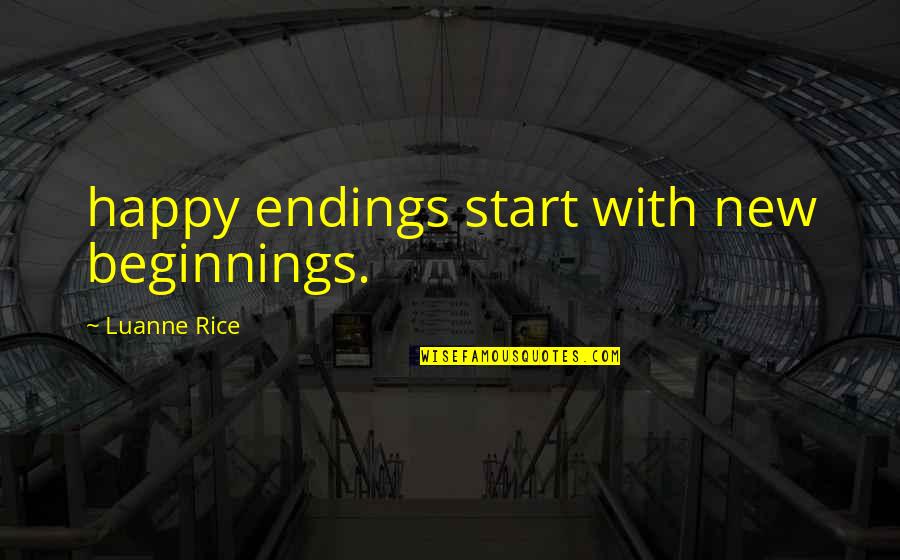 Shinjis Dad Quotes By Luanne Rice: happy endings start with new beginnings. Shinjis Dad Quotes By Luanne Rice: happy endings start with new beginnings.