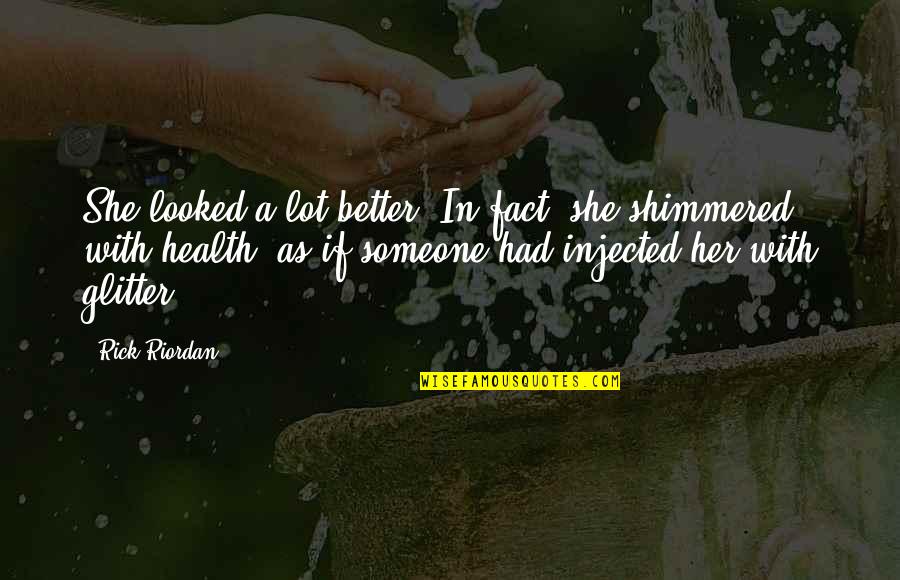 Shinkami Tiktoks Quotes By Rick Riordan: She looked a lot better. In fact, she Shinkami Tiktoks Quotes By Rick Riordan: She looked a lot better. In fact, she