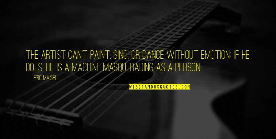 Shinkuro Irregular Quotes By Eric Maisel: The artist can't paint, sing, or dance without Shinkuro Irregular Quotes By Eric Maisel: The artist can't paint, sing, or dance without