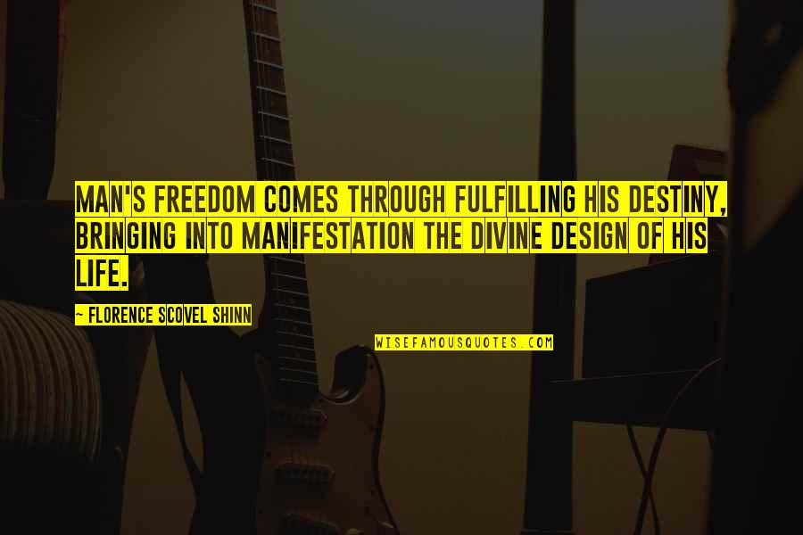 Shinn Quotes By Florence Scovel Shinn: Man's freedom comes through fulfilling his destiny, bringing Shinn Quotes By Florence Scovel Shinn: Man's freedom comes through fulfilling his destiny, bringing