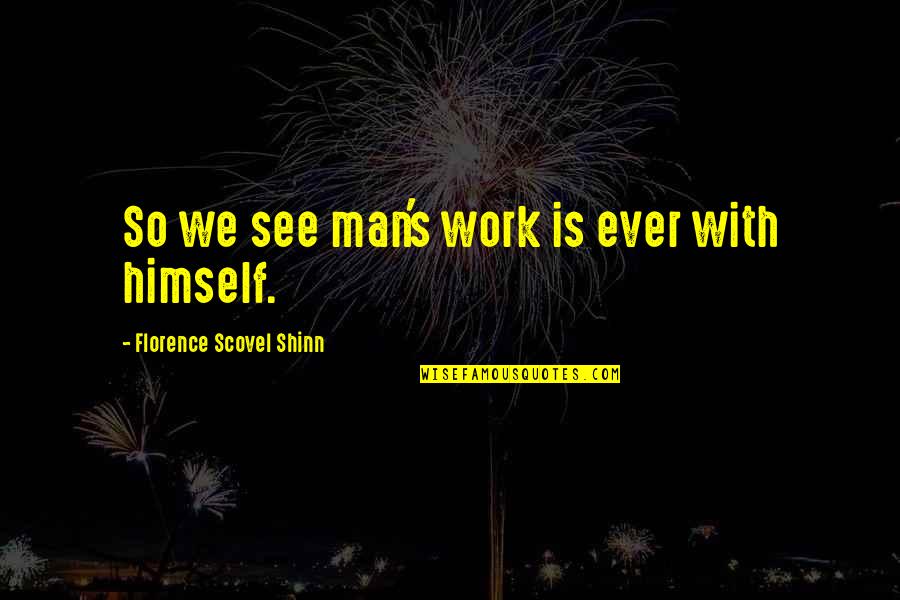 Shinn Quotes By Florence Scovel Shinn: So we see man's work is ever with Shinn Quotes By Florence Scovel Shinn: So we see man's work is ever with