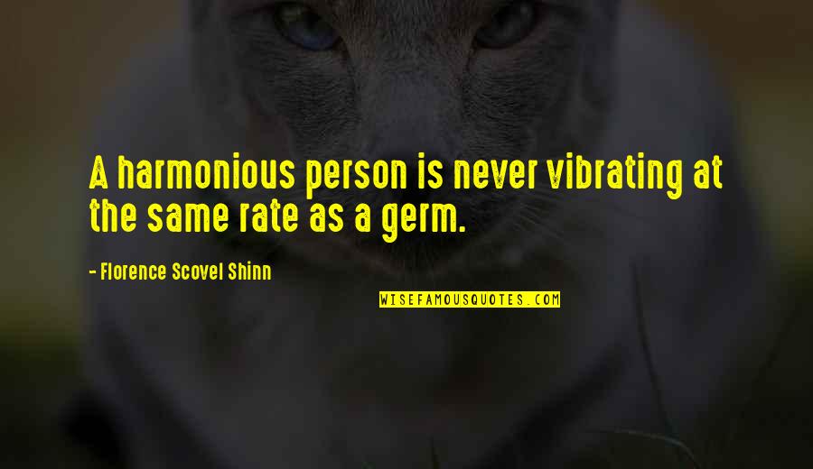 Shinn Quotes By Florence Scovel Shinn: A harmonious person is never vibrating at the Shinn Quotes By Florence Scovel Shinn: A harmonious person is never vibrating at the