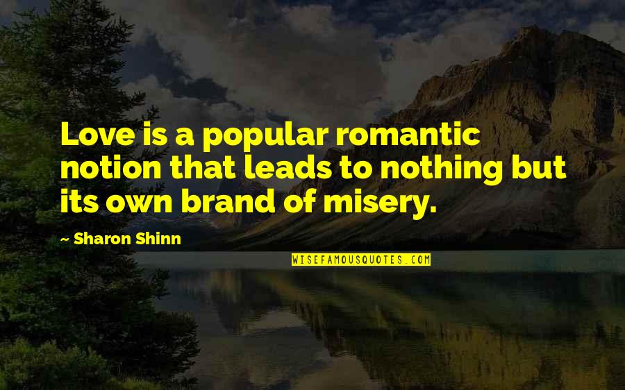Shinn Quotes By Sharon Shinn: Love is a popular romantic notion that leads