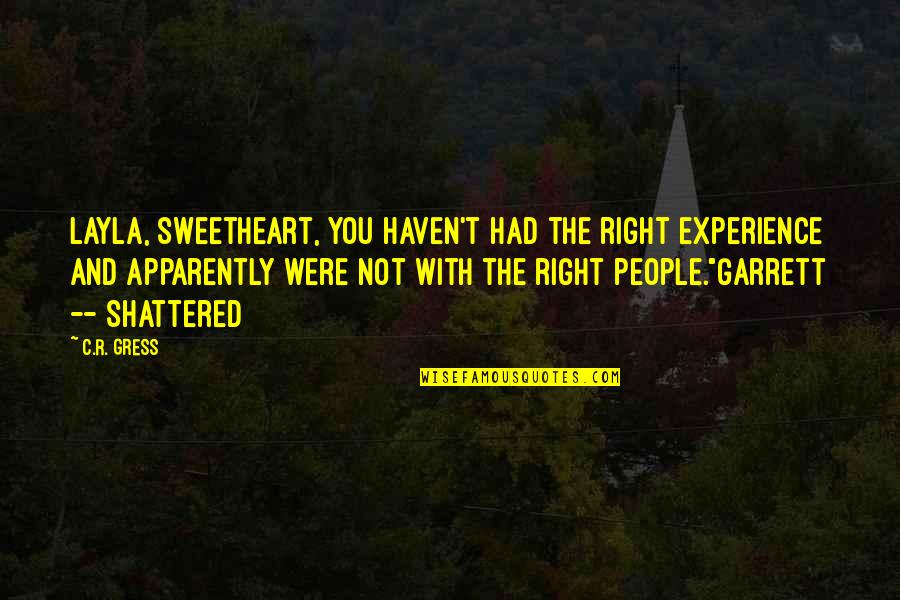 Shinned On Wood Quotes By C.R. Gress: Layla, sweetheart, you haven't had the right experience