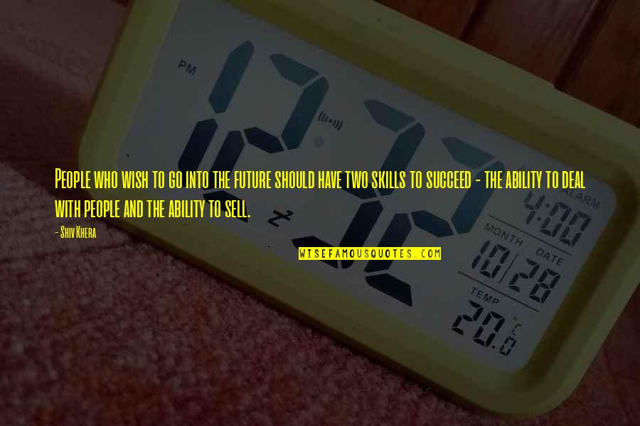 Shinned On Wood Quotes By Shiv Khera: People who wish to go into the future