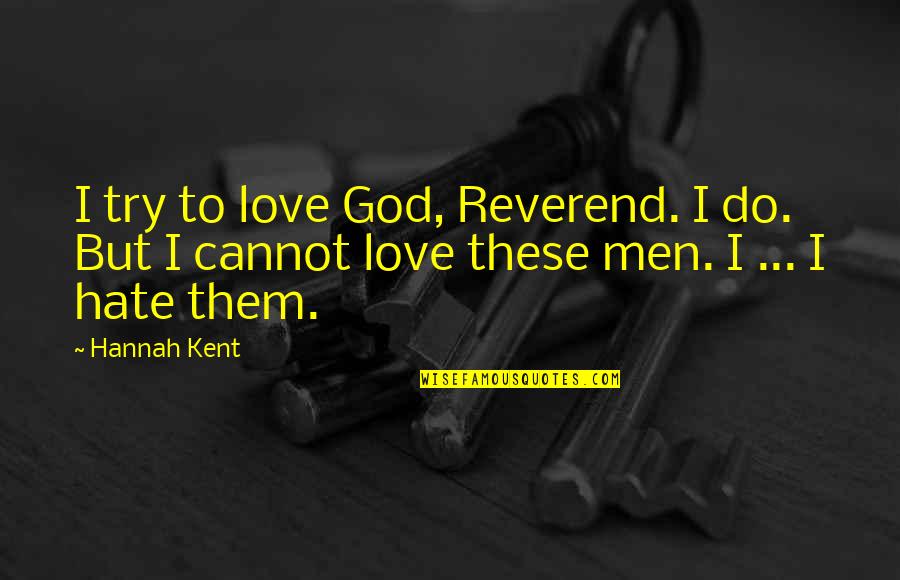 Shinners 13 Quotes By Hannah Kent: I try to love God, Reverend. I do.