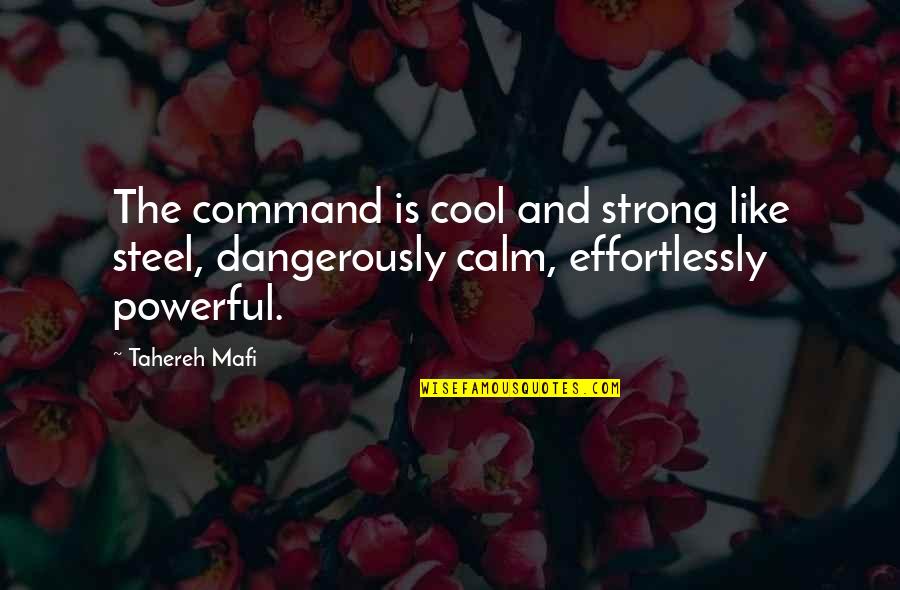 Shinoa Hiiragi Quotes By Tahereh Mafi: The command is cool and strong like steel,