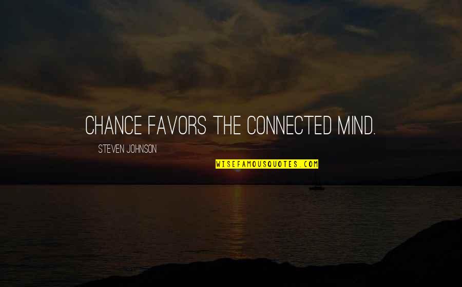 Shinoa Quotes By Steven Johnson: Chance favors the connected mind.