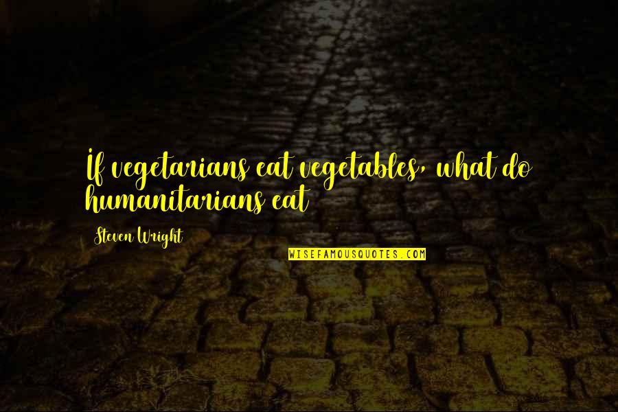 Shinobi Life Best Quotes By Steven Wright: If vegetarians eat vegetables, what do humanitarians eat Shinobi Life Best Quotes By Steven Wright: If vegetarians eat vegetables, what do humanitarians eat