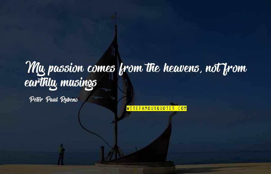 Shinobi Movie Quotes By Peter Paul Rubens: My passion comes from the heavens, not from Shinobi Movie Quotes By Peter Paul Rubens: My passion comes from the heavens, not from