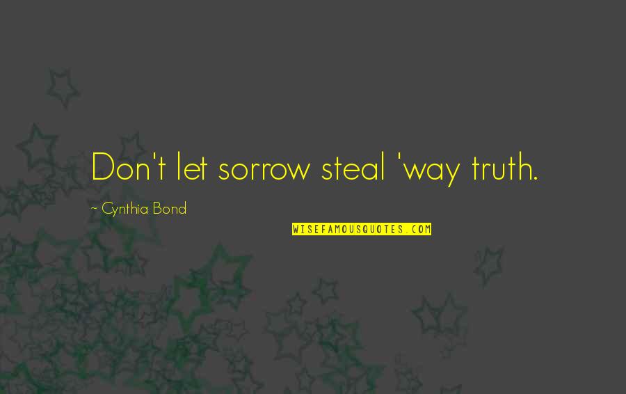 Shinoda Toko Quotes By Cynthia Bond: Don't let sorrow steal 'way truth.