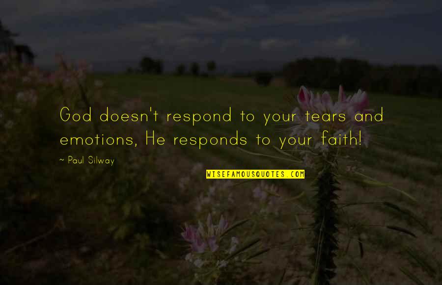 Shinola Quotes By Paul Silway: God doesn't respond to your tears and emotions,
