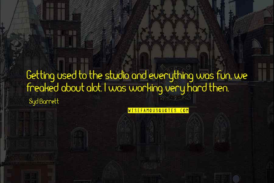 Shinomiya Hayato Quotes By Syd Barrett: Getting used to the studio and everything was Shinomiya Hayato Quotes By Syd Barrett: Getting used to the studio and everything was