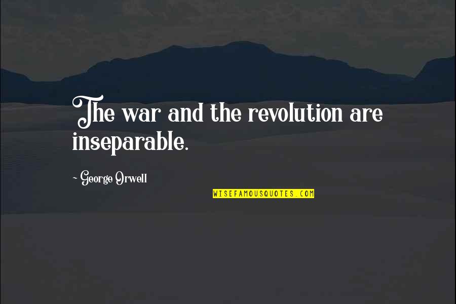 Shinowa Quotes By George Orwell: The war and the revolution are inseparable.
