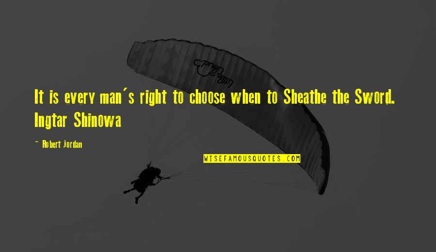 Shinowa Quotes By Robert Jordan: It is every man's right to choose when