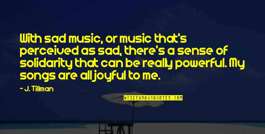 Shinoya Quotes By J. Tillman: With sad music, or music that's perceived as Shinoya Quotes By J. Tillman: With sad music, or music that's perceived as