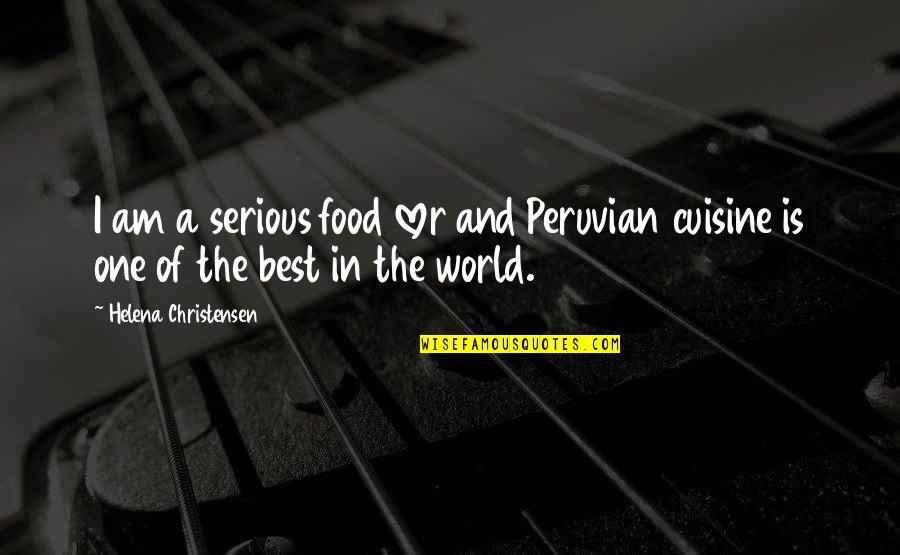 Shinpachi Nagakura Quotes By Helena Christensen: I am a serious food lover and Peruvian Shinpachi Nagakura Quotes By Helena Christensen: I am a serious food lover and Peruvian