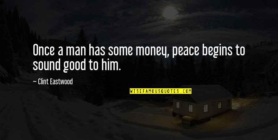 Shinpei Arakawa Quotes By Clint Eastwood: Once a man has some money, peace begins
