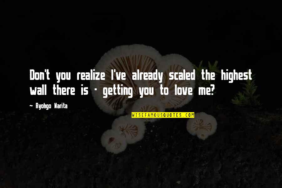 Shinra X Quotes By Ryohgo Narita: Don't you realize I've already scaled the highest Shinra X Quotes By Ryohgo Narita: Don't you realize I've already scaled the highest
