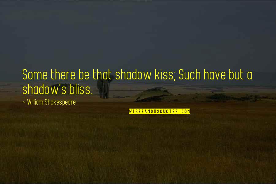 Shinran Quotes By William Shakespeare: Some there be that shadow kiss; Such have