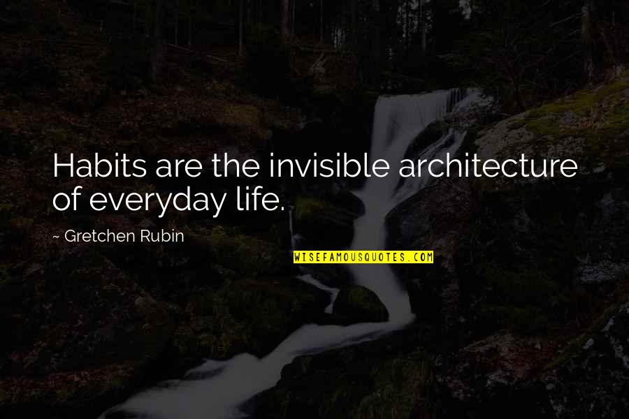 Shinrikyo Quotes By Gretchen Rubin: Habits are the invisible architecture of everyday life.