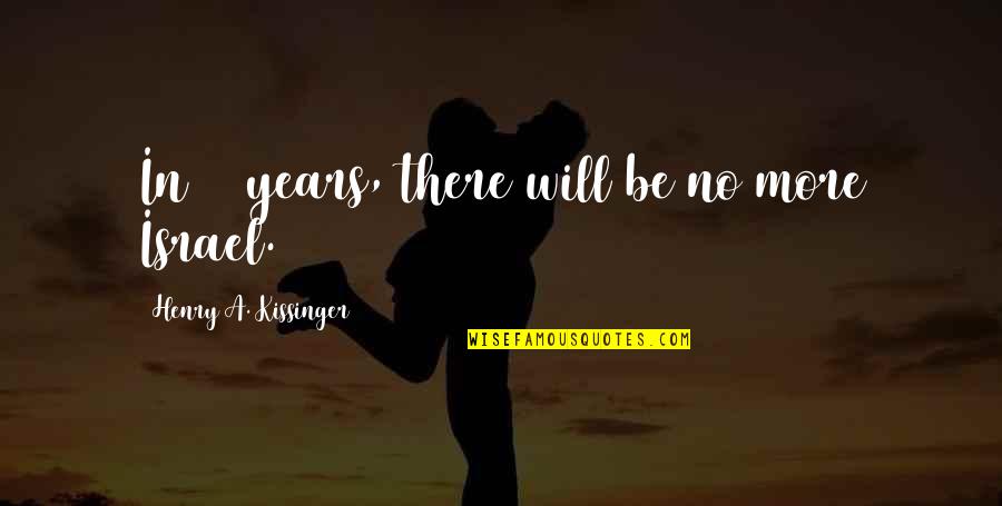 Shinsakuto Quotes By Henry A. Kissinger: In 10 years, there will be no more Shinsakuto Quotes By Henry A. Kissinger: In 10 years, there will be no more