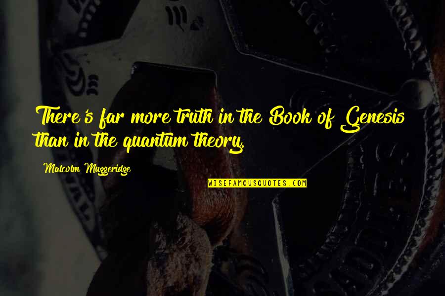 Shinseki No Obasan Quotes By Malcolm Muggeridge: There's far more truth in the Book of