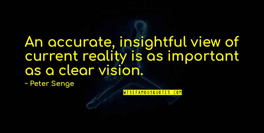 Shinseki No Obasan Quotes By Peter Senge: An accurate, insightful view of current reality is