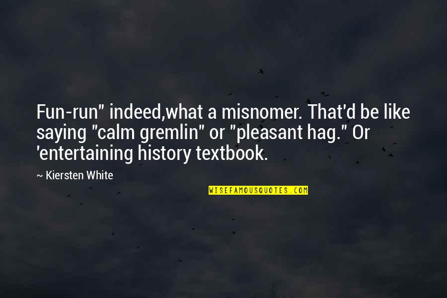 Shinsengumi Kitan Quotes By Kiersten White: Fun-run" indeed,what a misnomer. That'd be like saying