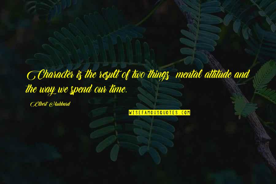 Shinso Ito Quotes By Elbert Hubbard: Character is the result of two things: mental Shinso Ito Quotes By Elbert Hubbard: Character is the result of two things: mental