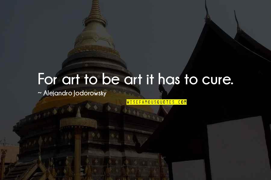 Shintani Hinata Quotes By Alejandro Jodorowsky: For art to be art it has to Shintani Hinata Quotes By Alejandro Jodorowsky: For art to be art it has to
