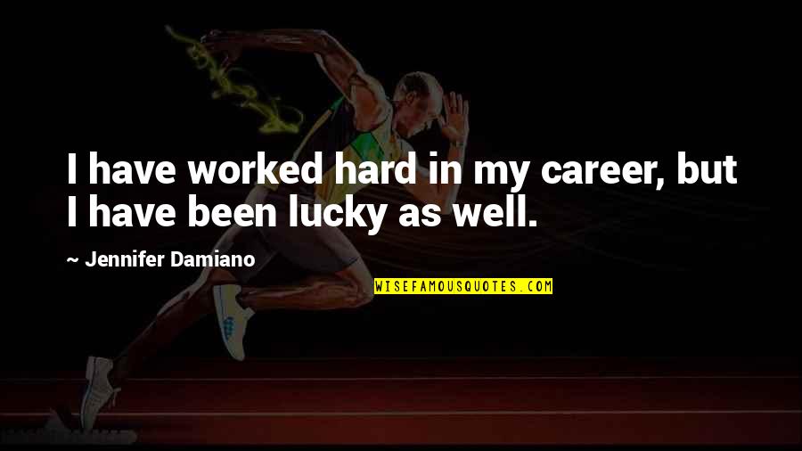 Shintani Style Quotes By Jennifer Damiano: I have worked hard in my career, but Shintani Style Quotes By Jennifer Damiano: I have worked hard in my career, but