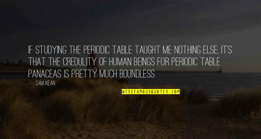 Shintani Style Quotes By Sam Kean: If studying the periodic table taught me nothing Shintani Style Quotes By Sam Kean: If studying the periodic table taught me nothing
