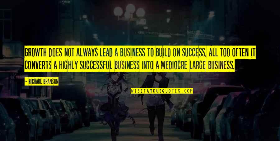 Shintaro Tsuji Quotes By Richard Branson: Growth does not always lead a business to Shintaro Tsuji Quotes By Richard Branson: Growth does not always lead a business to