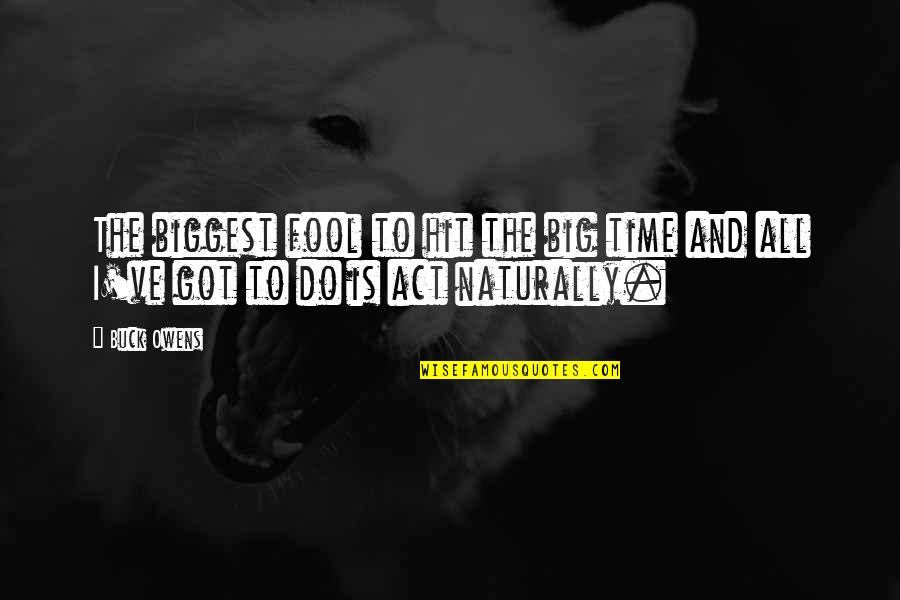 Shinto Kami Quotes By Buck Owens: The biggest fool to hit the big time