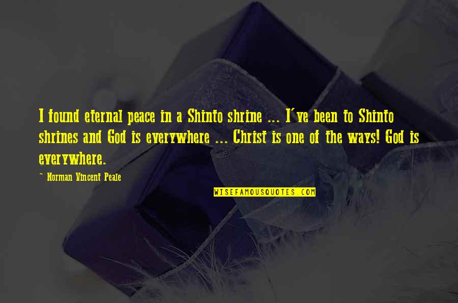 Shinto Peace Quotes By Norman Vincent Peale: I found eternal peace in a Shinto shrine