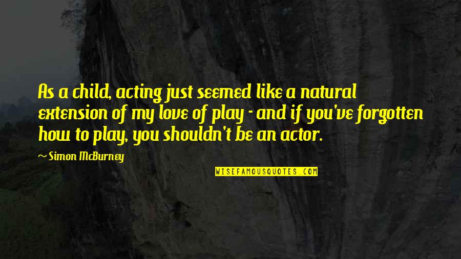 Shinto Wisdom Quotes By Simon McBurney: As a child, acting just seemed like a