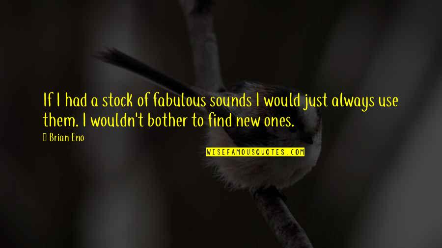 Shintoism And Buddhism Quotes By Brian Eno: If I had a stock of fabulous sounds