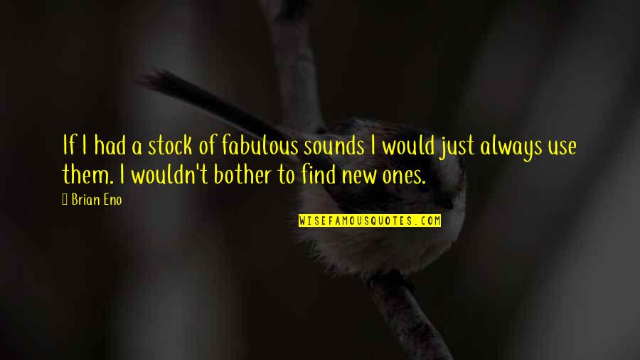 Shintoism And Buddhism Quotes By Brian Eno: If I had a stock of fabulous sounds Shintoism And Buddhism Quotes By Brian Eno: If I had a stock of fabulous sounds