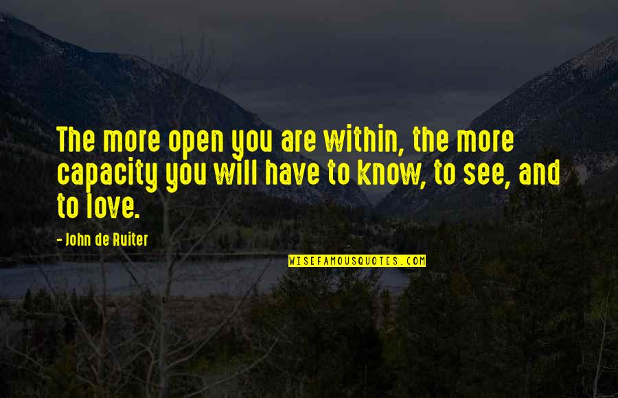 Shintoism And Buddhism Quotes By John De Ruiter: The more open you are within, the more Shintoism And Buddhism Quotes By John De Ruiter: The more open you are within, the more