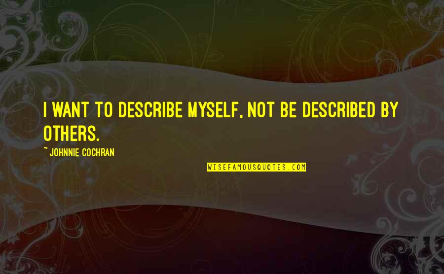 Shintoism And Buddhism Quotes By Johnnie Cochran: I want to describe myself, not be described Shintoism And Buddhism Quotes By Johnnie Cochran: I want to describe myself, not be described