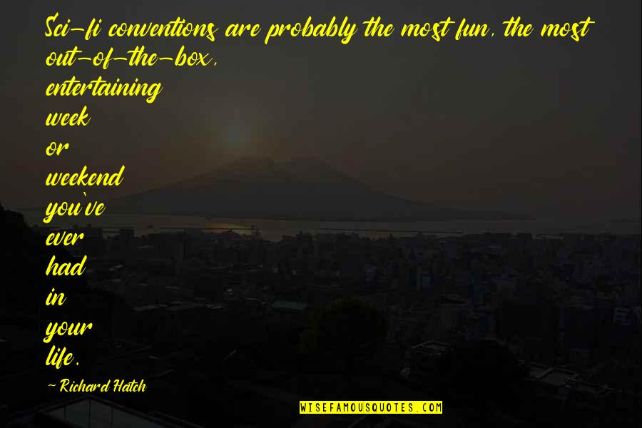 Shintoism And Buddhism Quotes By Richard Hatch: Sci-fi conventions are probably the most fun, the Shintoism And Buddhism Quotes By Richard Hatch: Sci-fi conventions are probably the most fun, the