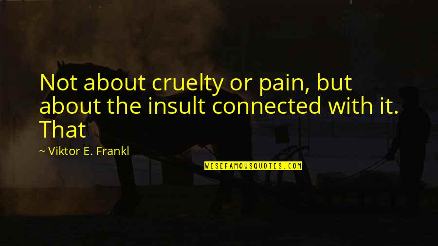 Shiny Eyes Quotes By Viktor E. Frankl: Not about cruelty or pain, but about the Shiny Eyes Quotes By Viktor E. Frankl: Not about cruelty or pain, but about the