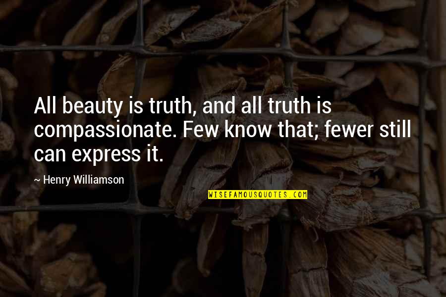 Shiny Gold Peaces Quotes By Henry Williamson: All beauty is truth, and all truth is